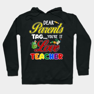 Dear Parents Tag You_re It Love Teacher Funny Hoodie